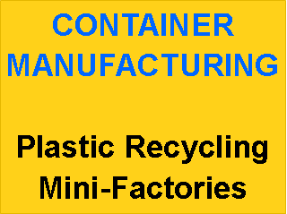 Text Box: CONTAINER MANUFACTURINGPlastic Recycling Mini-Factories